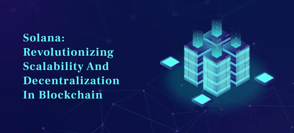 Solana: Revolutionizing Scalability and Decentralization in Blockchain